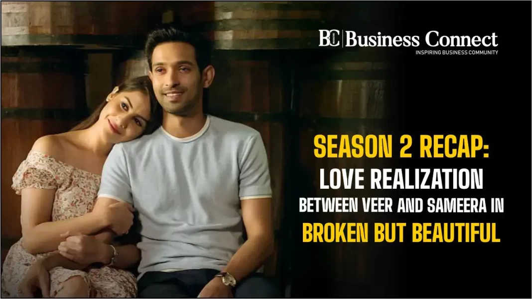 Season 2 Recap: Love Realization Between Veer and Sameera in Broken But Beautiful