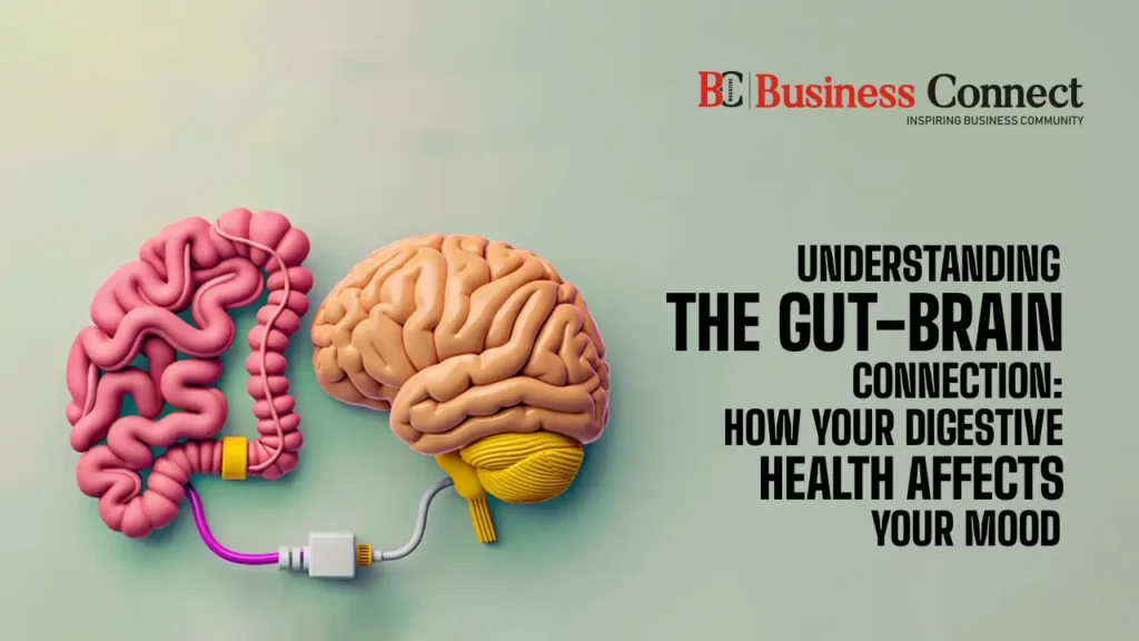 Understanding the Gut Brain Connection How Your Digestive Health Affects Business Connect Magazine