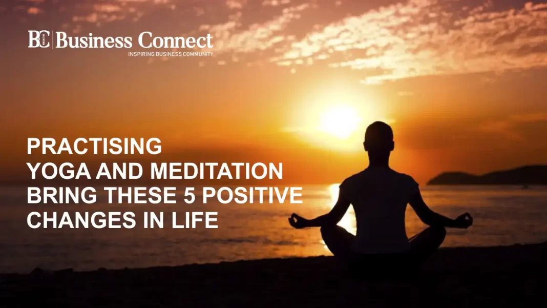 Practising Yoga and Meditation Bring These 5 Positive Changes in Life