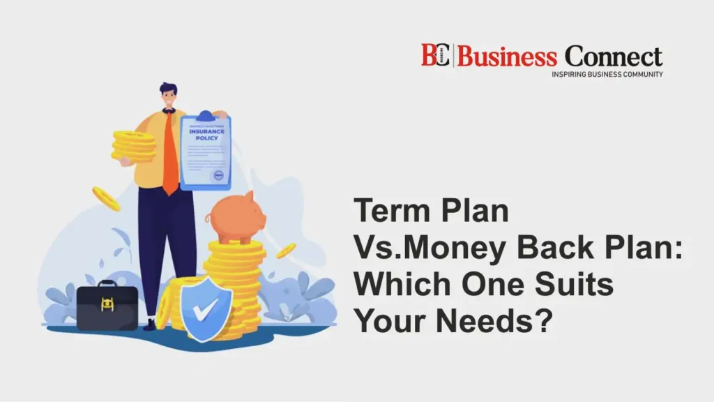 Term Plan Vs Money Back Plan: Which One Suits Your Needs? Term Plan Vs Money Back Plan: Which One Suits Your Needs?