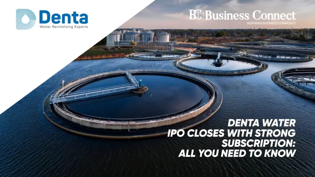 Denta Water IPO Closes with Strong Subscription: All You Need to Know