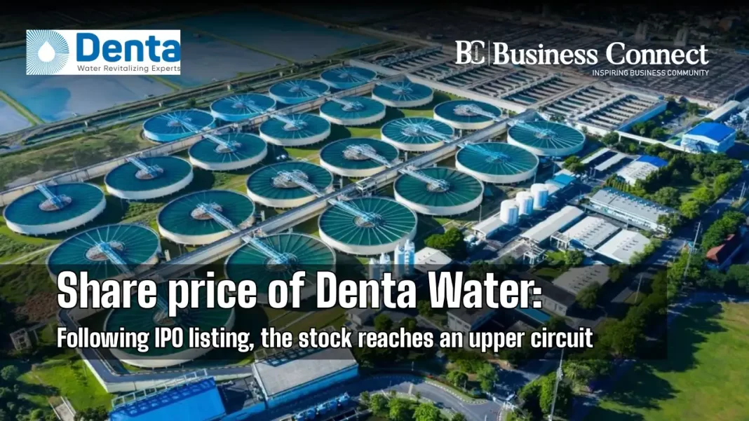 Share price of Denta Water: Following IPO listing, denta water share price the stock reaches an upper circuit