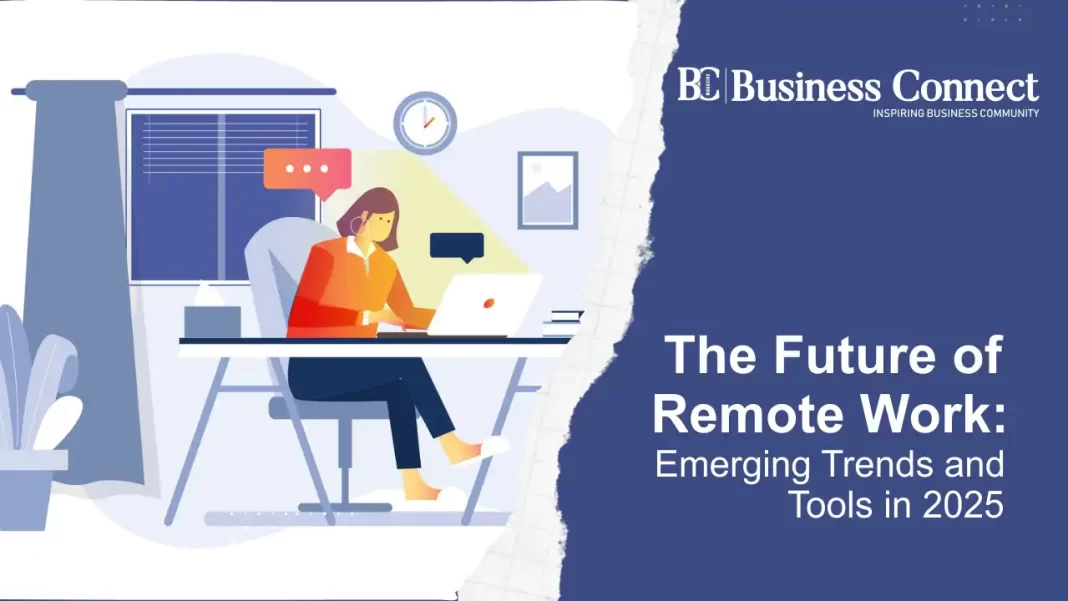 The Future of Remote Work: Emerging Trends and Tools in 2025