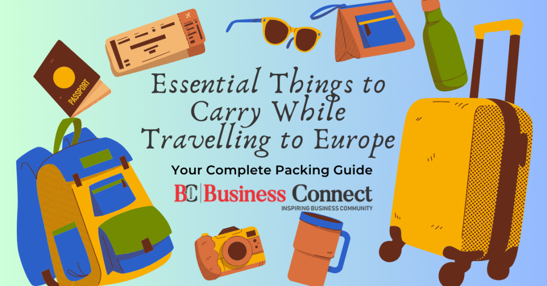 Essential Things to Carry While Travelling to Europe Your Complete Packing Guide