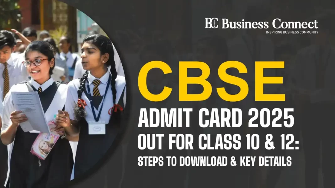 CBSE Admit Card 2025 Out for Class 10 & 12: Steps to Download & Key Details