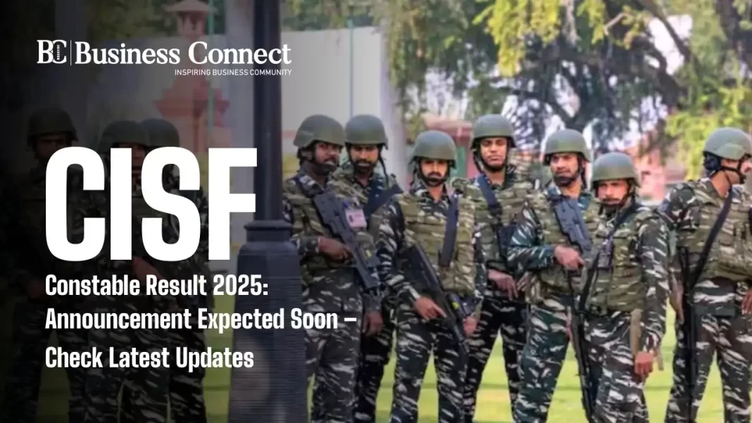 CISF Constable Result 2025: Announcement Expected Soon – Check Latest Updates