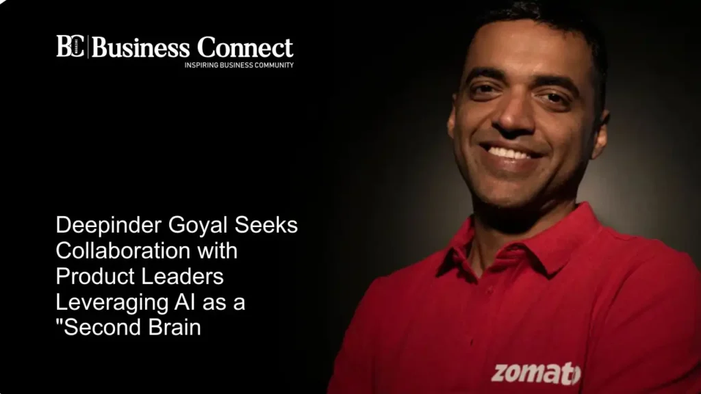 Deepinder Goyal Seeks Collaboration with Product Leaders Leveraging AI as a "Second Brain