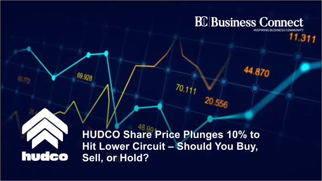 HUDCO Share Price Plunges 10% to Hit Lower Circuit – Should You Buy, Sell, or Hold?