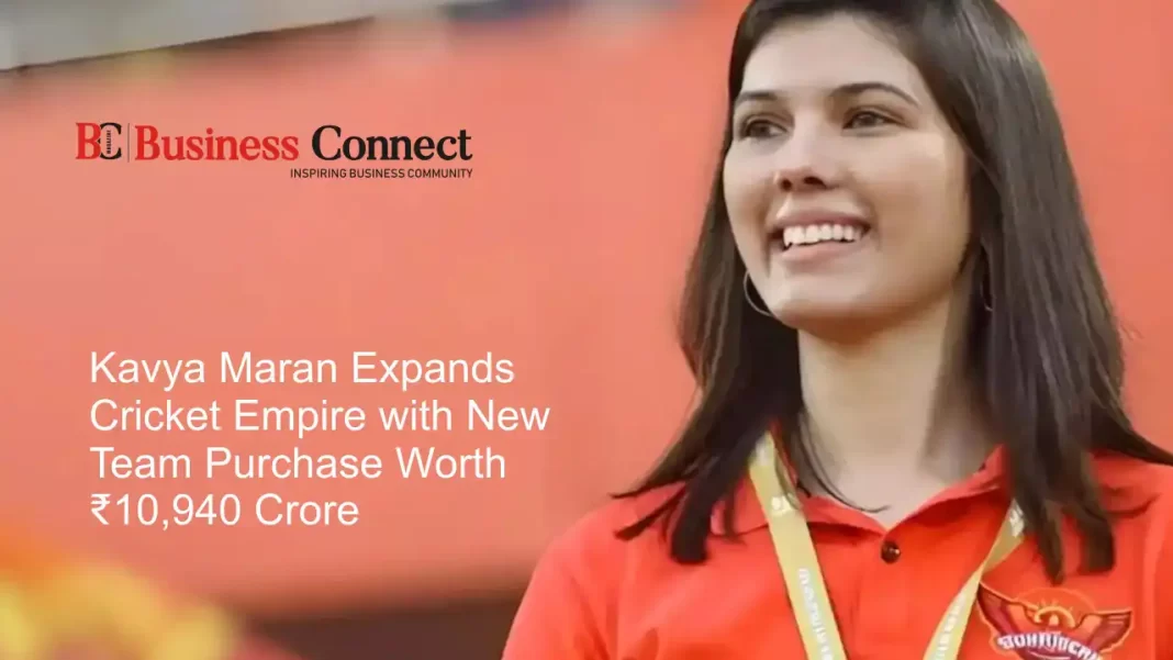 Kavya Maran Expands Cricket Empire with New Team Purchase Worth ₹10,940 Crore