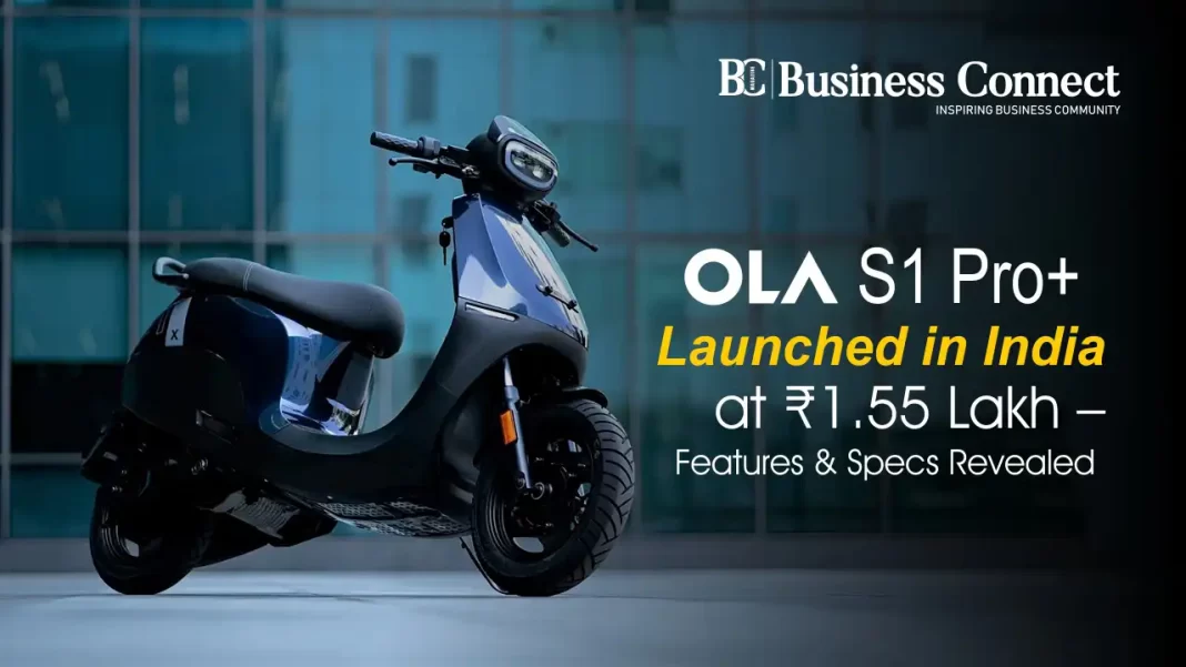 Ola S1 Pro+ Launched in India at Rs.1.55 Lakh – Features & Specs Revealed