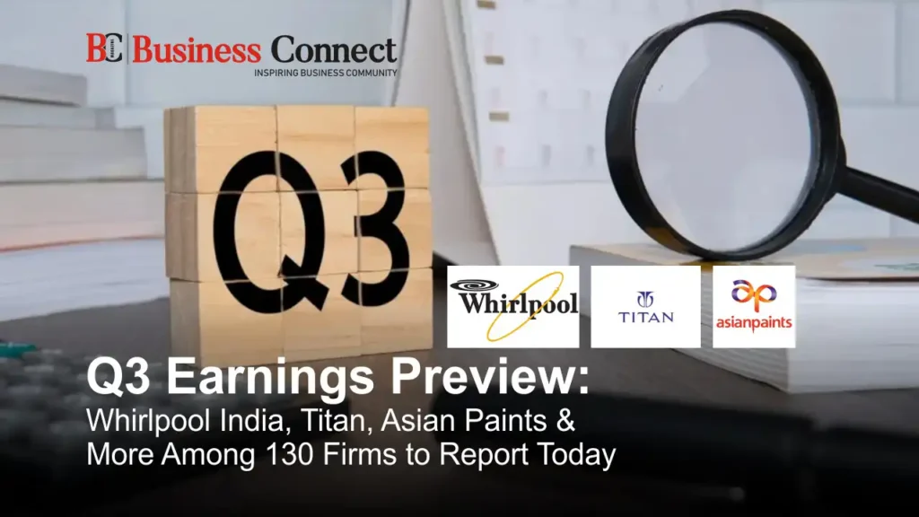 Q3 Earnings Preview: Whirlpool India, Titan, Asian Paints & More Among 130 Firms to Report Today Q3 Earnings Preview Whirlpool India Titan Asian Paints More Among 130 Firms to Report Today Business Connect Magazine