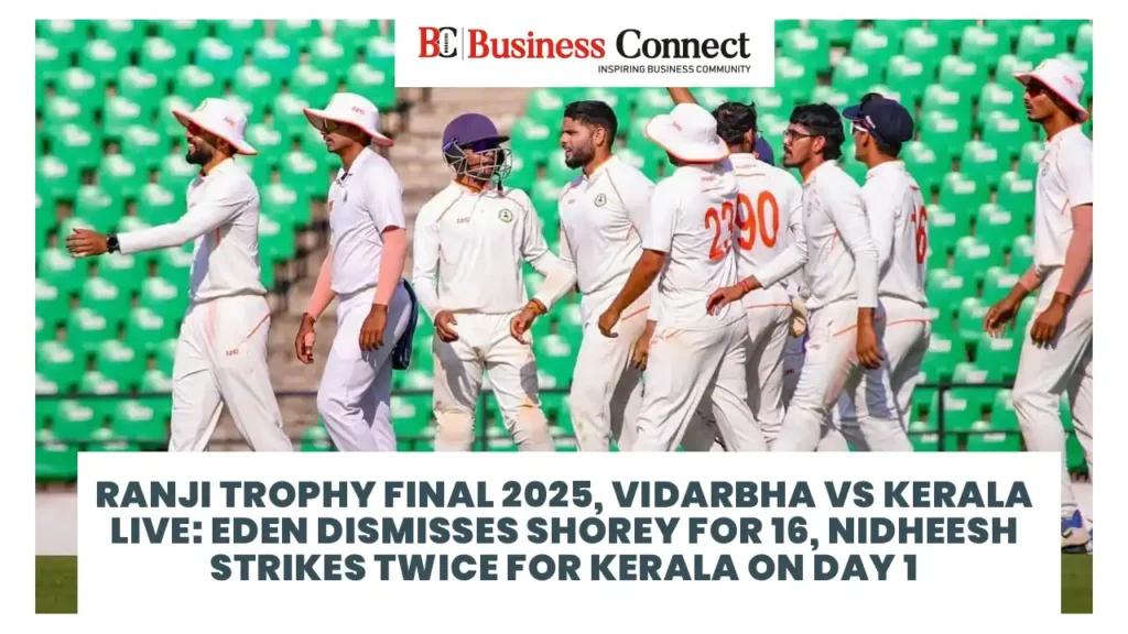 Ranji Trophy Final 2025, Vidarbha vs Kerala LIVE: Eden Dismisses Shorey for 16, Nidheesh Strikes Twice for Kerala on Day 1