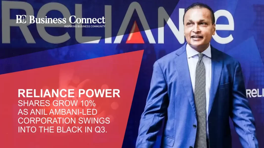 Reliance Power shares grow 10% as Anil Ambani-led corporation swings into the black in Q3.