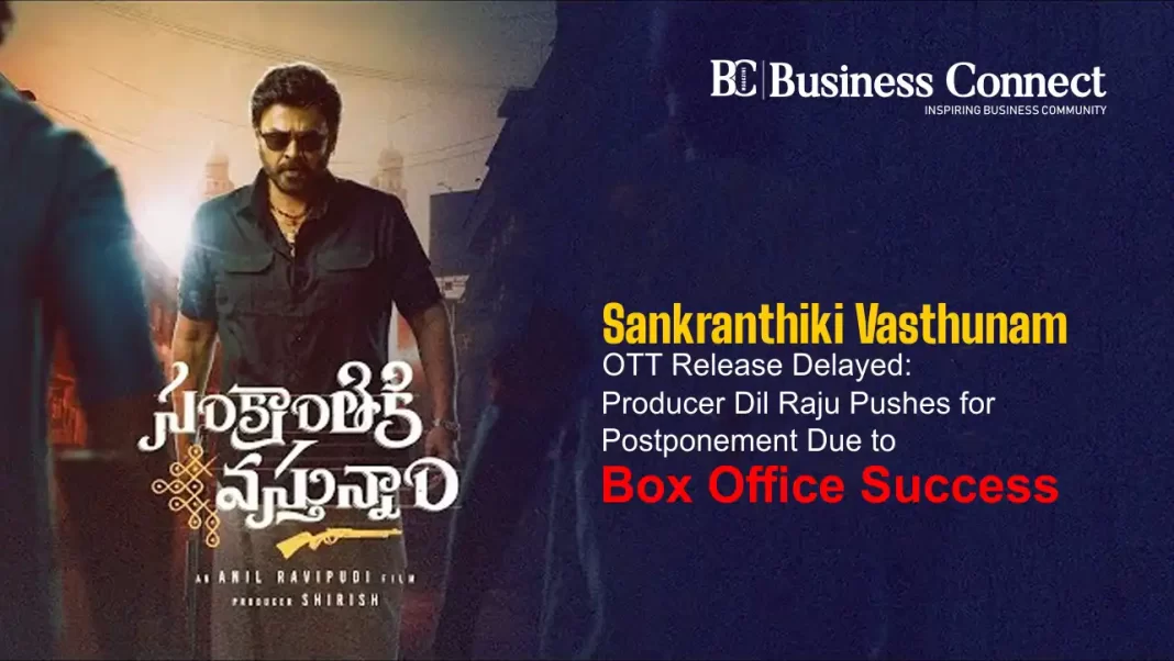 Sankranthiki Vasthunam OTT Release Delayed: Producer Dil Raju Pushes for Postponement Due to Box Office Success