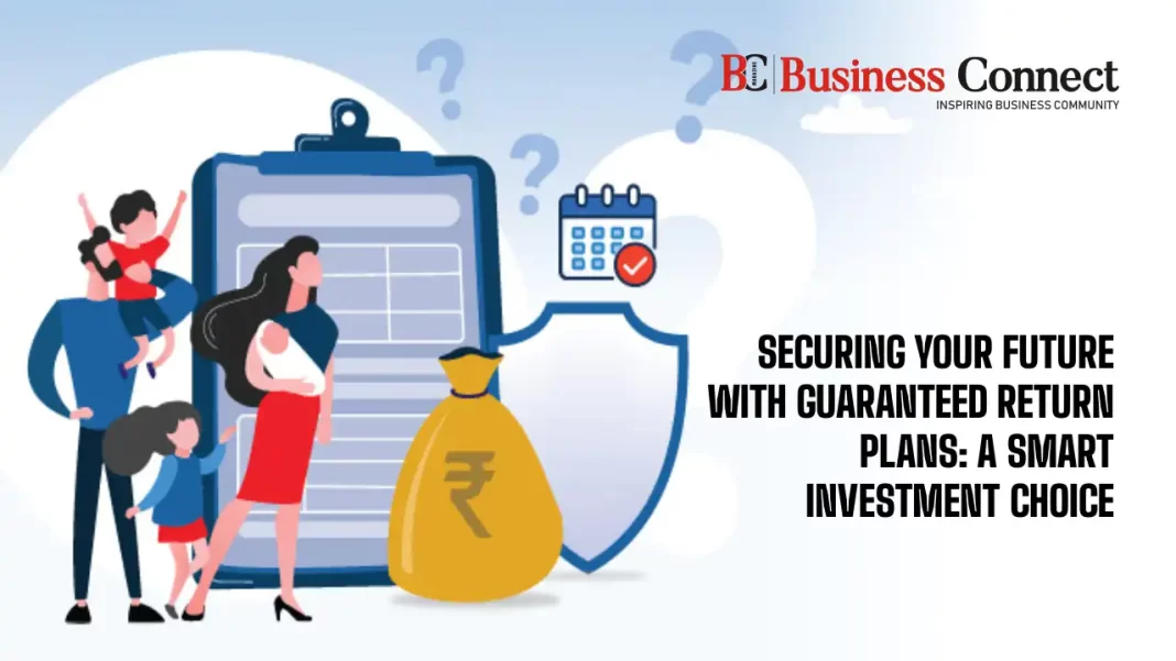 Securing Your Future with Guaranteed Return Plans: A Smart Investment Choice