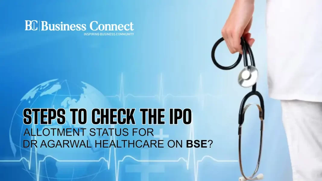 Steps to check the IPO allotment status for Dr Agarwal Healthcare on BSE?