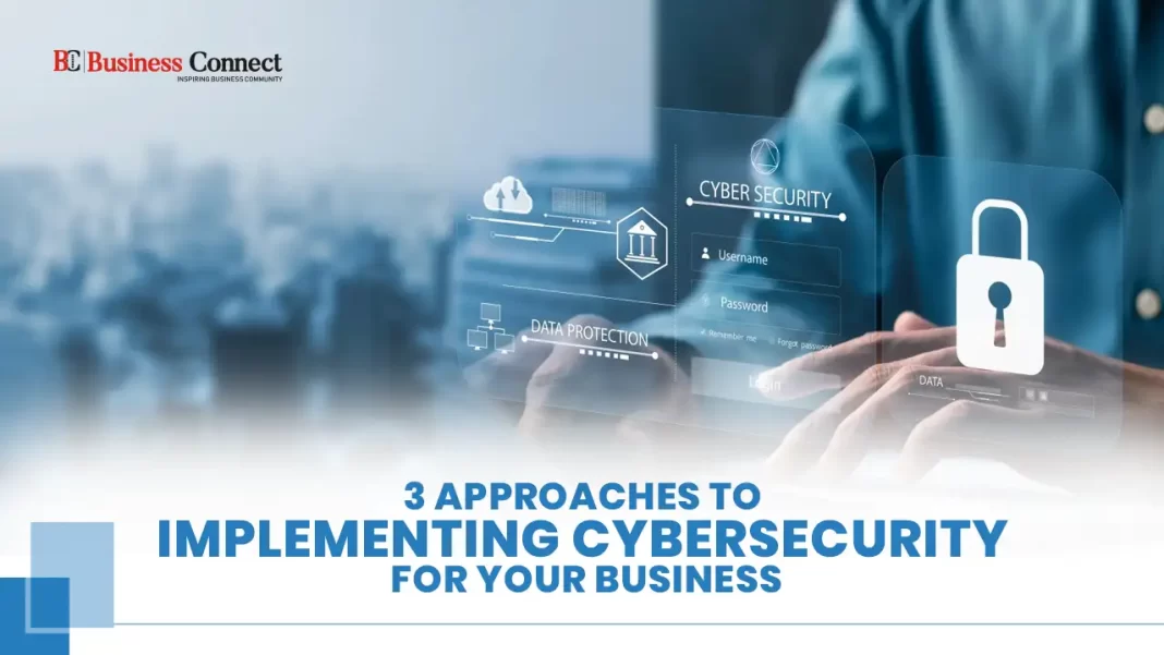 3 Approaches to Implementing Cybersecurity for Your Business