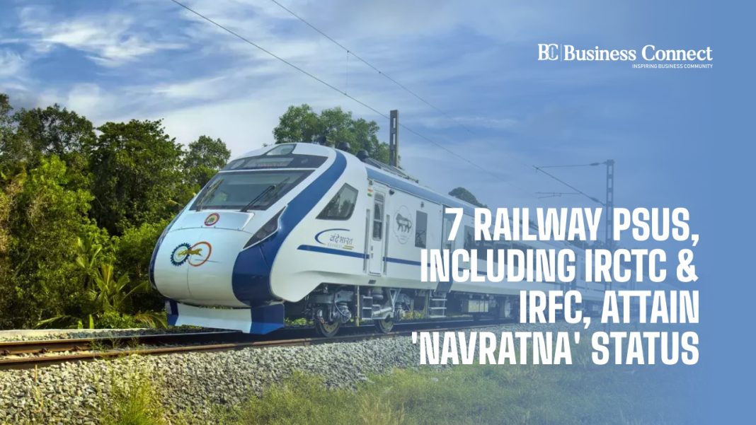 7 Railway PSUs, Including IRCTC & IRFC, Attain 'Navratna' Status