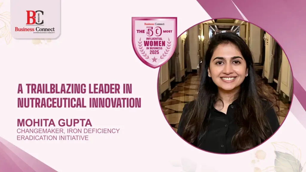 Mohita Gupta: A Trailblazing Leader in Nutraceutical Innovation