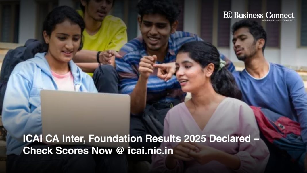 ICAI CA Inter, Foundation Results 2025 Declared – Check Scores Now @ icai.nic.in