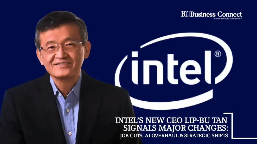 Intel’s New CEO Lip-Bu Tan Signals Major Changes: Job Cuts, AI Overhaul & Strategic Shifts