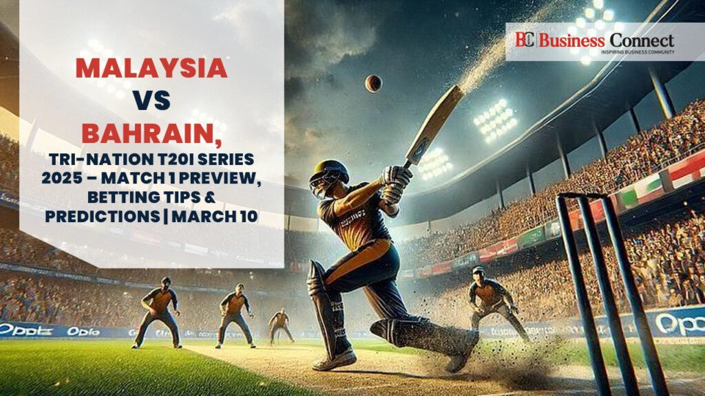 Malaysia vs Bahrain, Tri-Nation T20I Series 2025 – Match 1 Preview, Betting Tips & Predictions | March 10