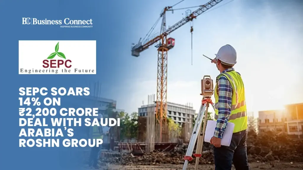 SEPC Soars 14% on Rs. 2,200 Crore Deal with Saudi Arabia’s ROSHN Group