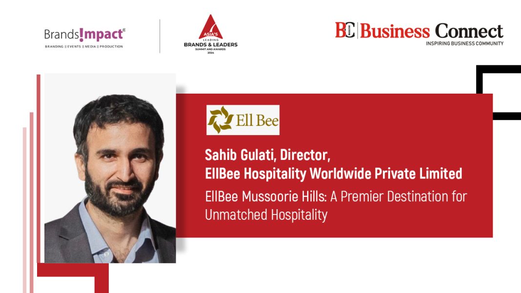 Sahib Gulati, Director, EllBee Hospitality Worldwide Private Limited