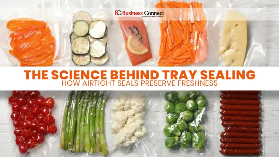 The Science Behind Tray Sealing: How Airtight Seals Preserve Freshness