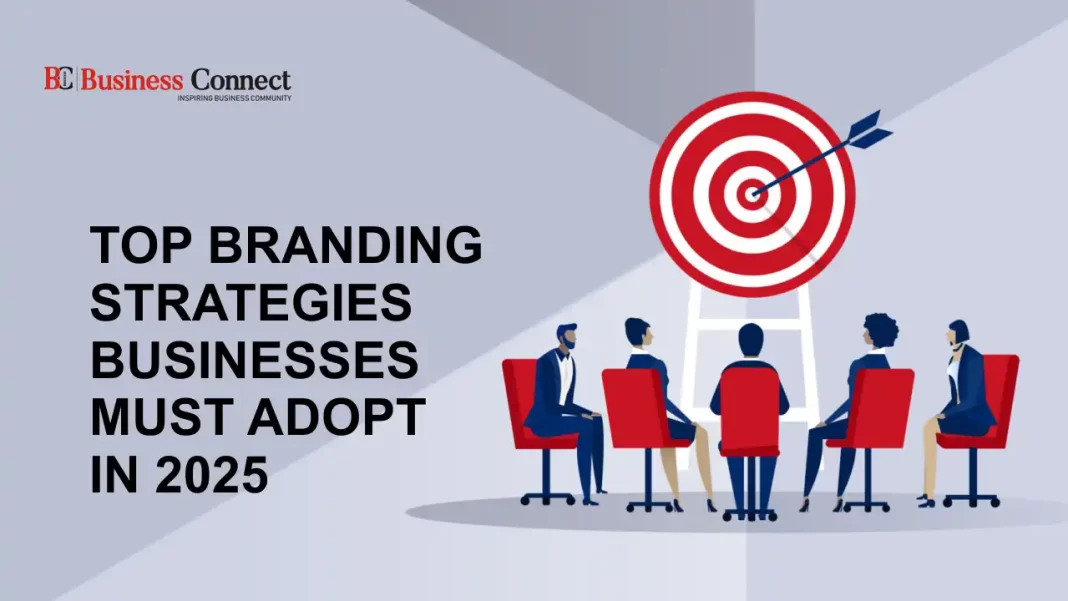 Top Branding Strategies Businesses Must Adopt In 2025