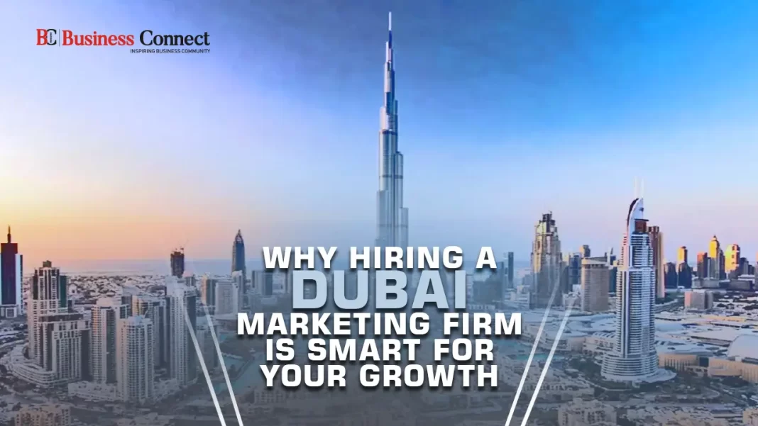 Why Hiring a Dubai Marketing Firm Is Smart for Your Growth