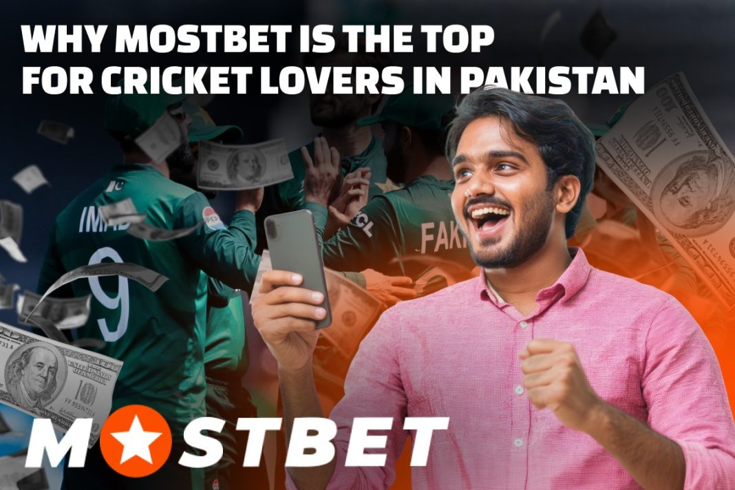 Why Mostbet is the Top for Cricket Lovers in Pakistan