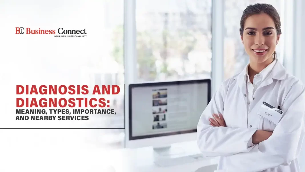 Diagnosis and Diagnostics: Meaning, Types, Importance, and Nearby Services