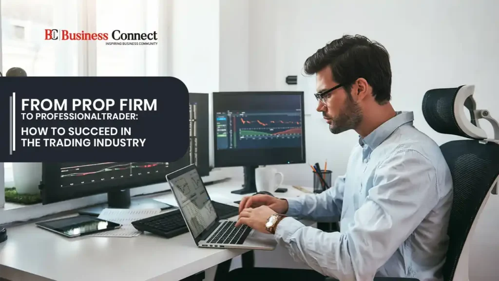 From Prop Firm to Professional Trader: How to Succeed in the Trading Industry