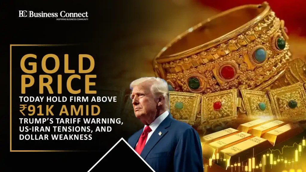 Gold Price Today Hold Firm Above ₹91K Amid Trump’s Tariff Warning, US-Iran Tensions, and Dollar Weakness