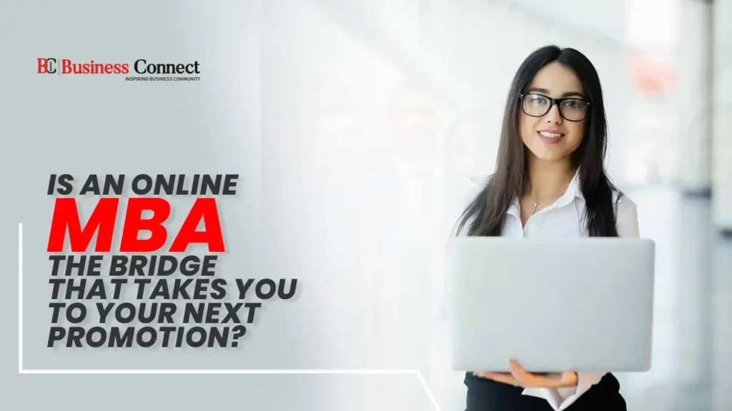 Is an Online MBA the Bridge that Takes You to Your Next Promotion?