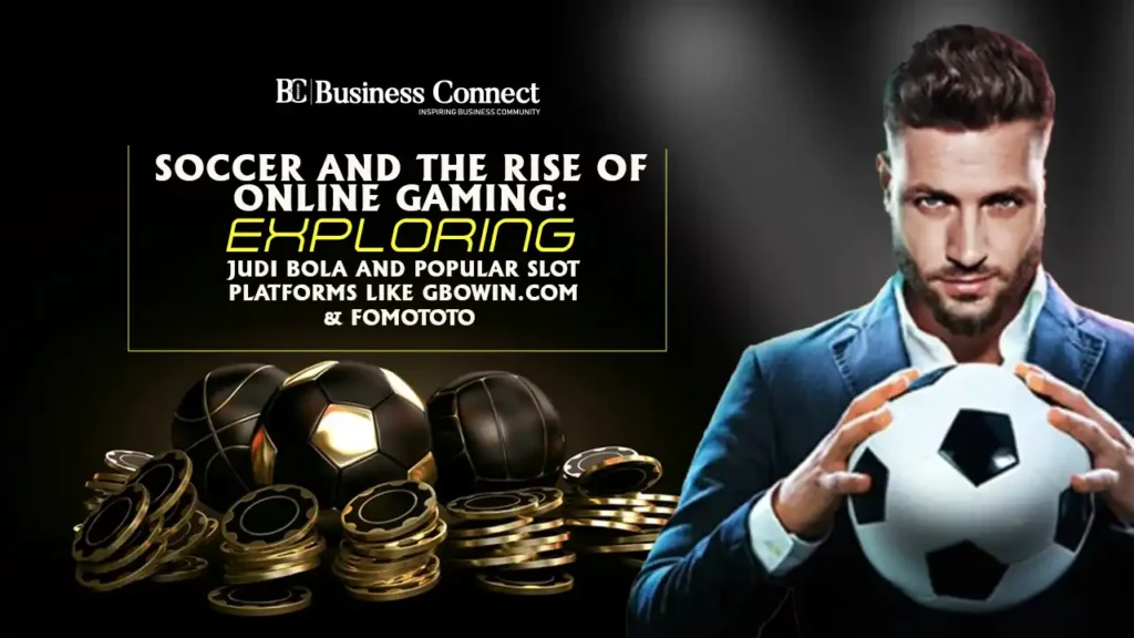 Soccer and the Rise of Online Gaming: Exploring Judi Bola and Popular Slot Platforms like gbowin.com & fomototo