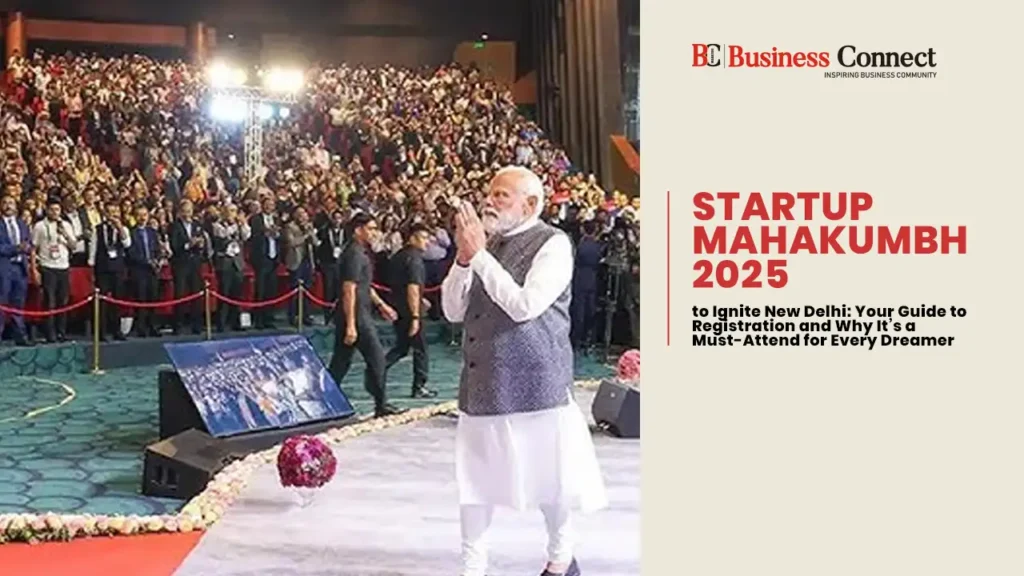 Startup MahaKumbh 2025 to Ignite New Delhi: Your Guide to Registration and Why It’s a Must-Attend for Every Dreamer