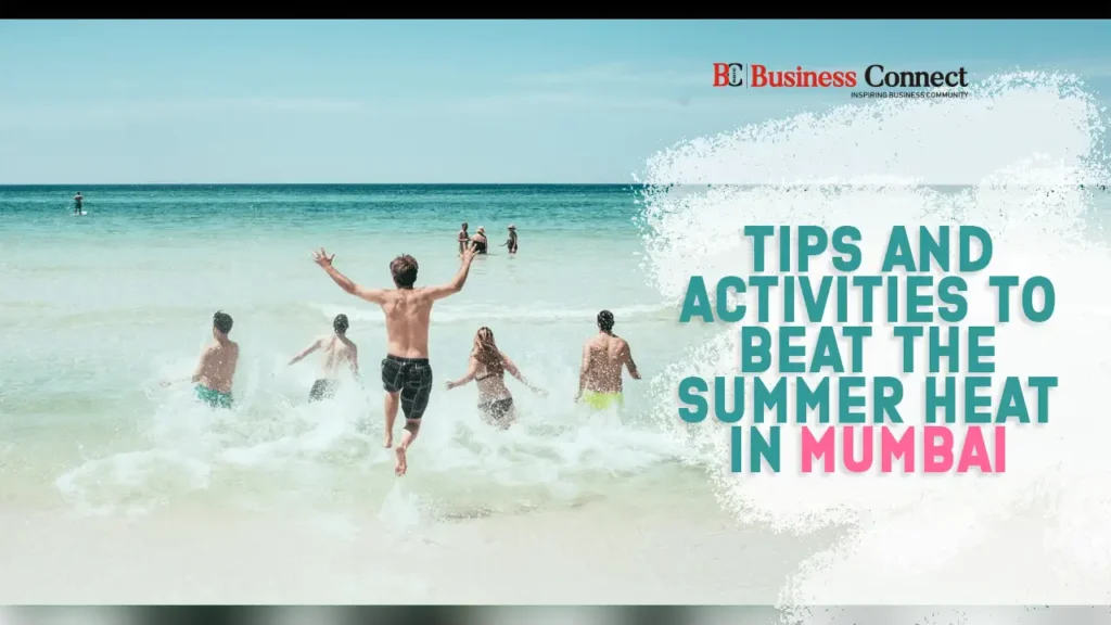 Tips and Activities to Beat the Summer Heat in Mumbai