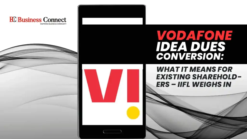 Vodafone Idea Dues Conversion: What It Means for Existing Shareholders – IIFL Weighs In