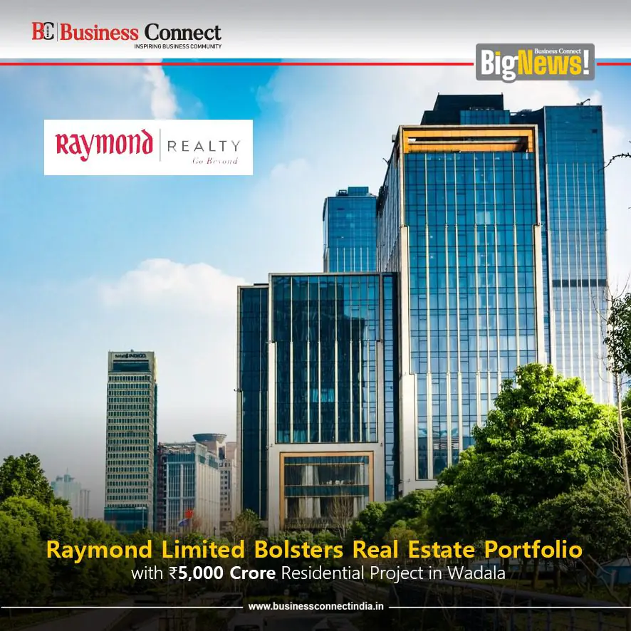 Raymond Limited Bolsters Real Estate Portfolio with ₹5,000 Crore Residential Project in Wadala