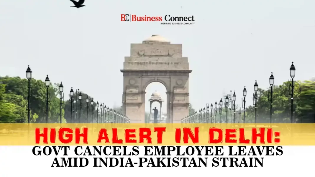 High Alert in Delhi: Govt Cancels Employee Leaves Amid India-Pakistan Strain