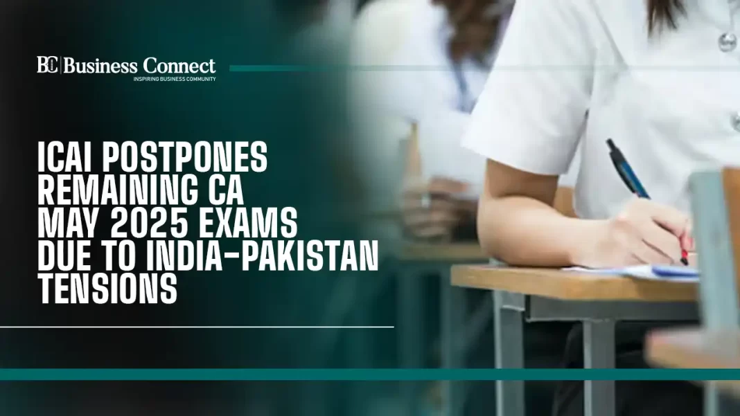 Remaining ICAI CA May 2025 Exams Postponed Due to Rising India-Pakistan Tensions