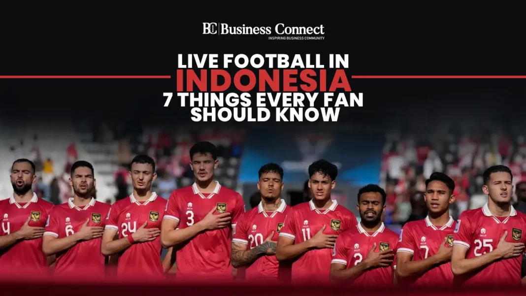 Live Football in Indonesia: 7 Things Every Fan Should Know