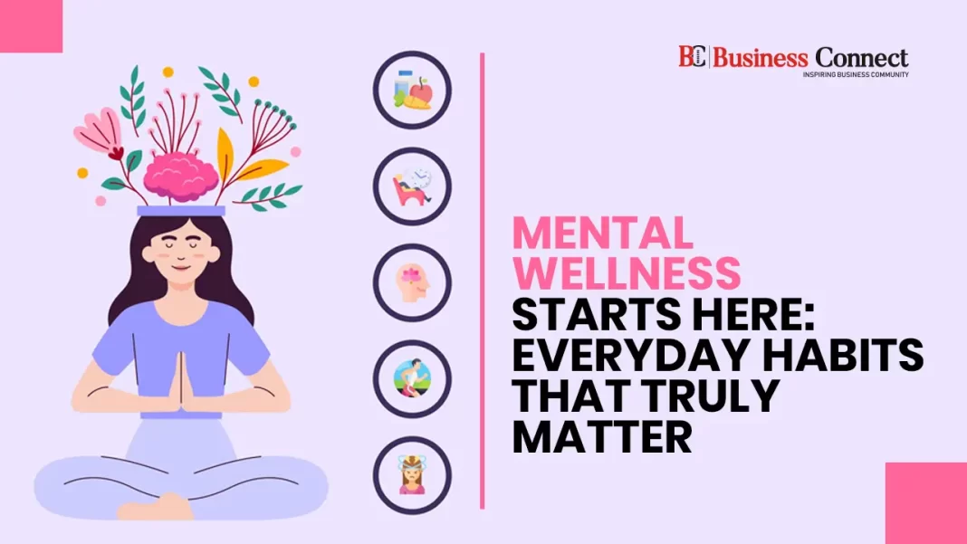 Mental Wellness starts here: Everyday habits that truly matter
