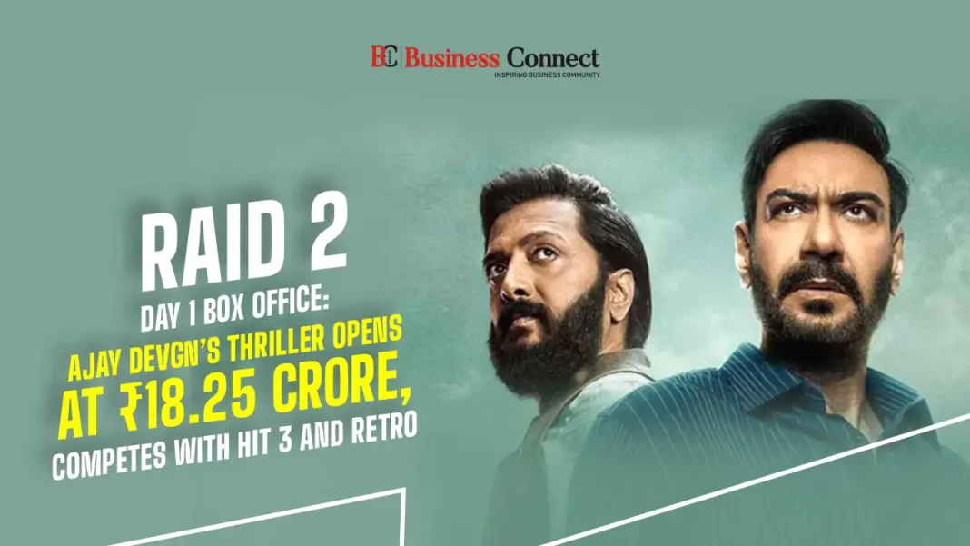 Raid 2 Day 1 Box Office: Ajay Devgn’s Thriller Opens at ₹18.25 Crore, Competes with HIT 3 and Retro
