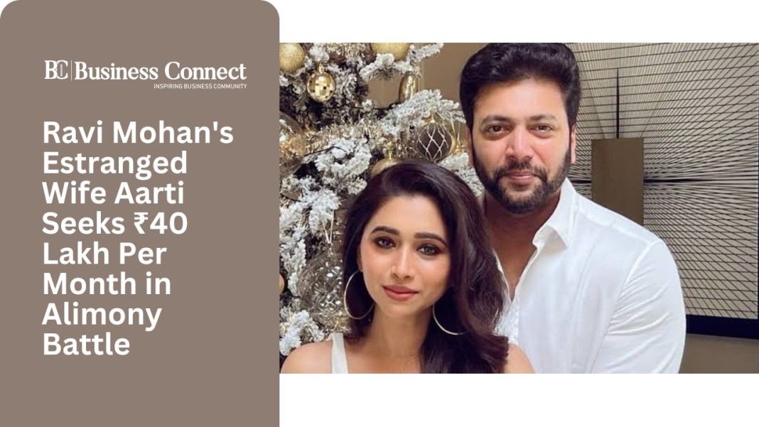 Ravi Mohan's Estranged Wife Aarti Seeks ₹40 Lakh Per Month in Alimony Battle