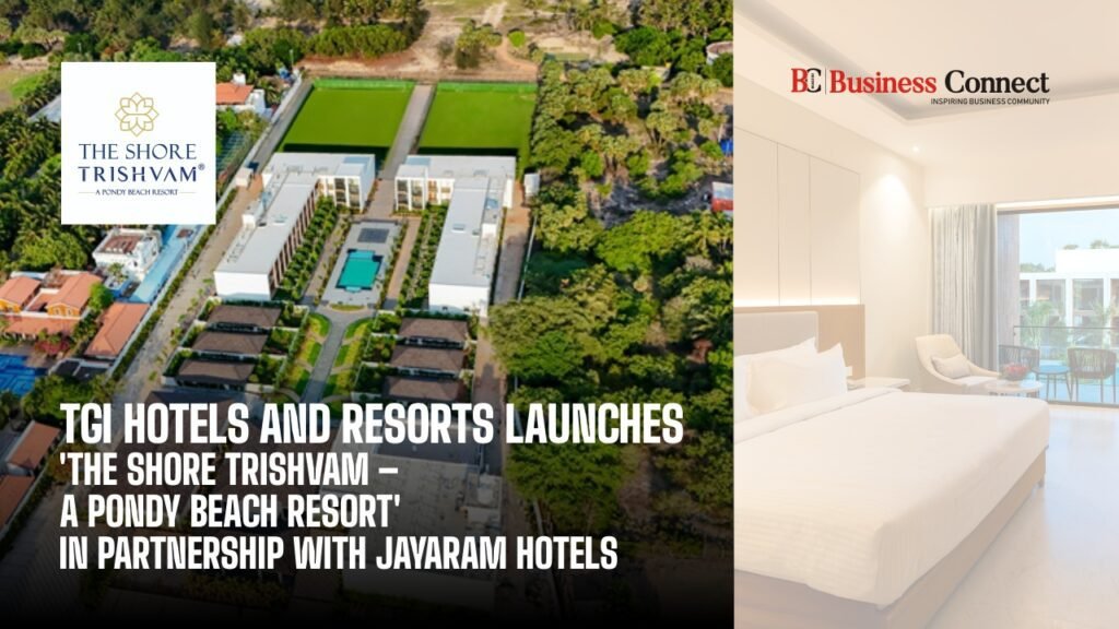 TGI Hotels & Resorts Expands Presence in Puducherry with Launch of 'The Shore Trishvam' under the Trishvam Brand