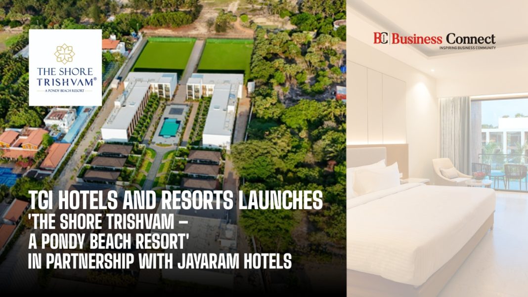 TGI Hotels & Resorts Expands Presence in Puducherry with Launch of 'The Shore Trishvam' under the Trishvam Brand