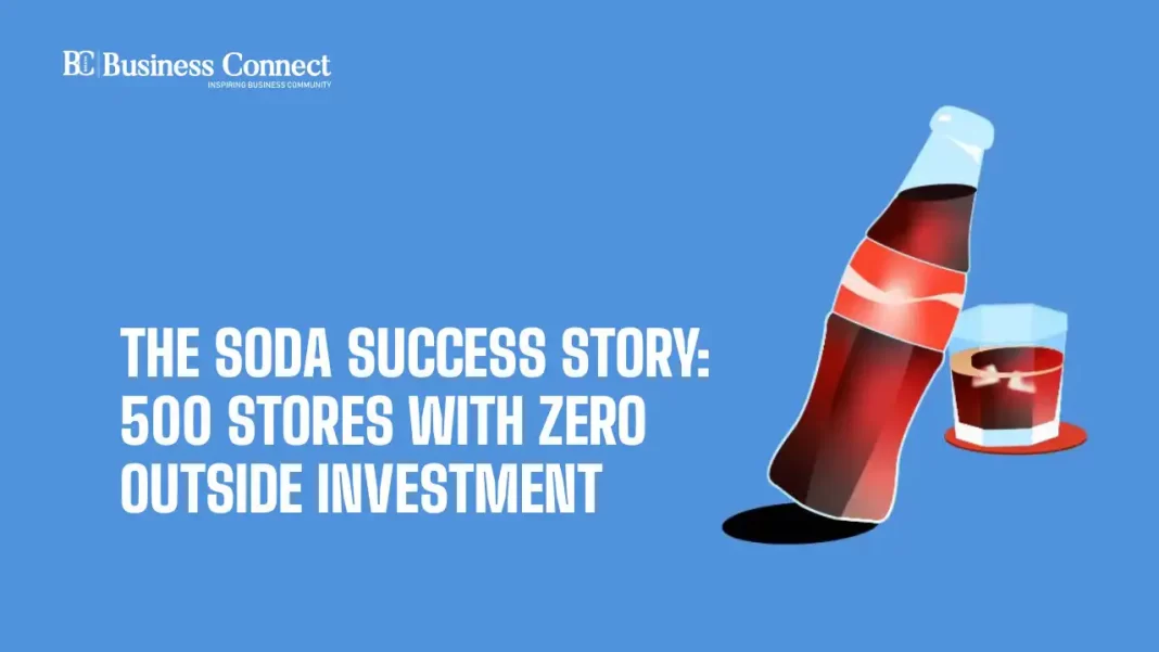The soda success story: 500 stores with zero outside investment